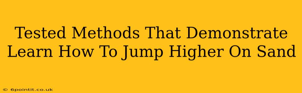 Tested Methods That Demonstrate Learn How To Jump Higher On Sand