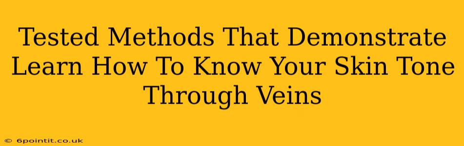 Tested Methods That Demonstrate Learn How To Know Your Skin Tone Through Veins