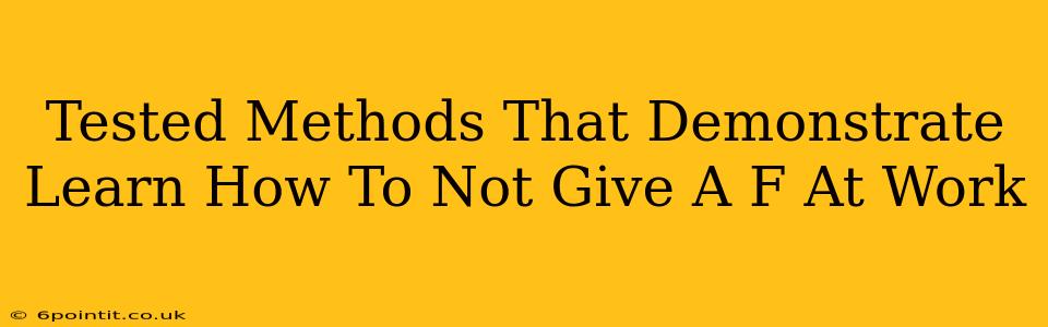 Tested Methods That Demonstrate Learn How To Not Give A F At Work