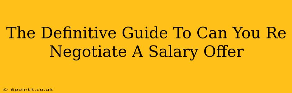 The Definitive Guide To Can You Re Negotiate A Salary Offer