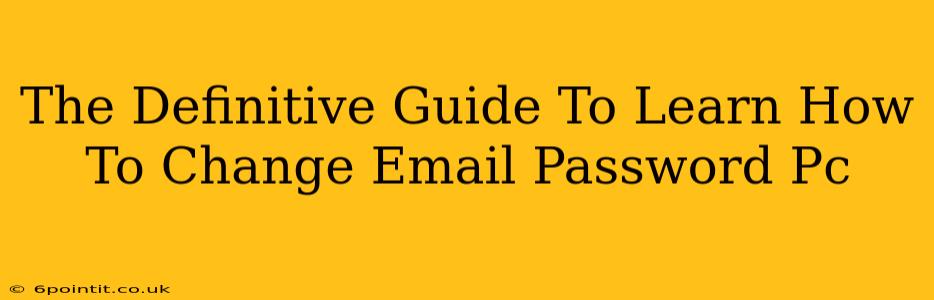 The Definitive Guide To Learn How To Change Email Password Pc