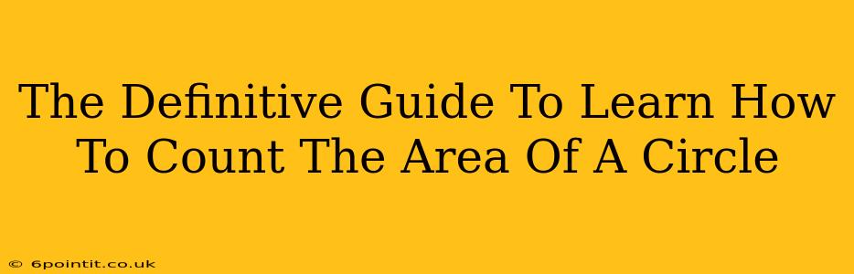 The Definitive Guide To Learn How To Count The Area Of A Circle