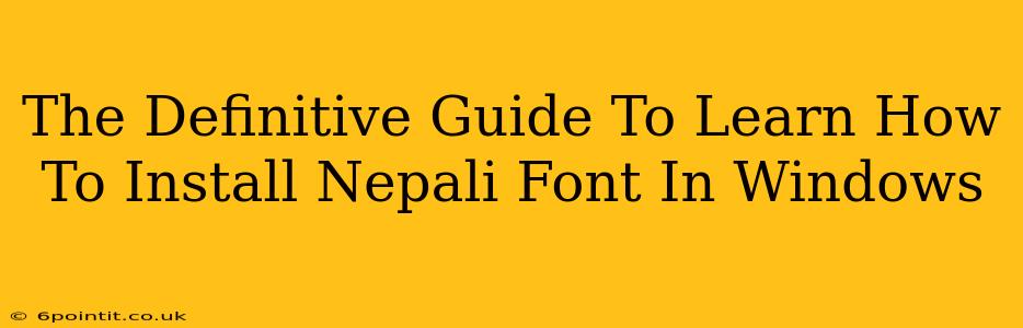 The Definitive Guide To Learn How To Install Nepali Font In Windows