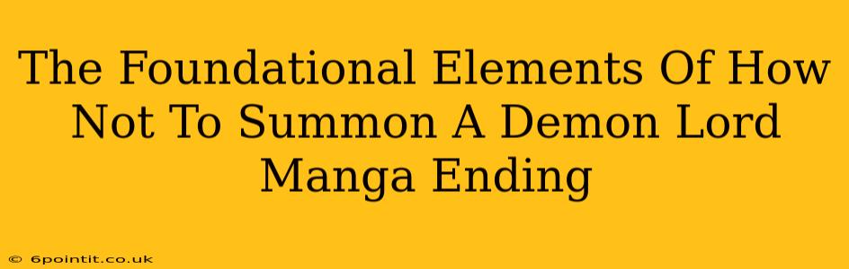 The Foundational Elements Of How Not To Summon A Demon Lord Manga Ending