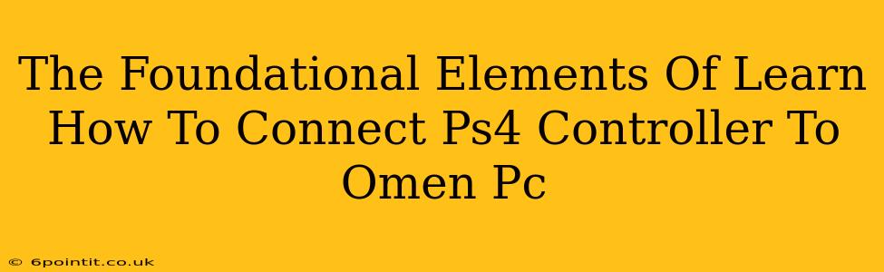 The Foundational Elements Of Learn How To Connect Ps4 Controller To Omen Pc