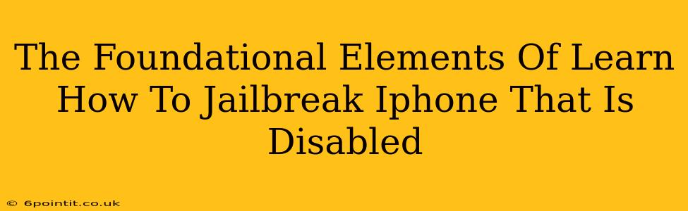 The Foundational Elements Of Learn How To Jailbreak Iphone That Is Disabled