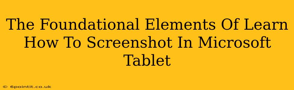 The Foundational Elements Of Learn How To Screenshot In Microsoft Tablet