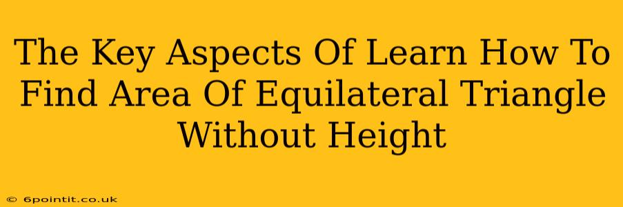 The Key Aspects Of Learn How To Find Area Of Equilateral Triangle Without Height