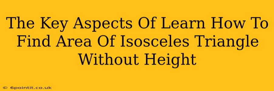 The Key Aspects Of Learn How To Find Area Of Isosceles Triangle Without Height