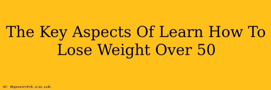 The Key Aspects Of Learn How To Lose Weight Over 50