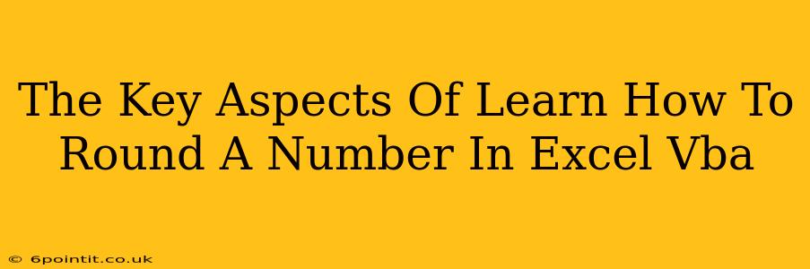 The Key Aspects Of Learn How To Round A Number In Excel Vba