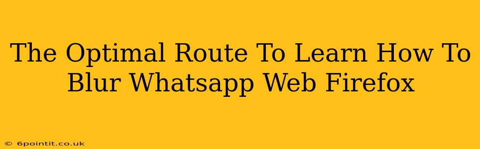 The Optimal Route To Learn How To Blur Whatsapp Web Firefox