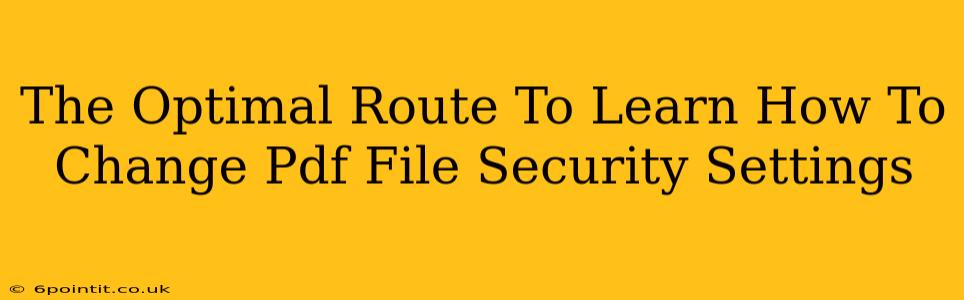 The Optimal Route To Learn How To Change Pdf File Security Settings