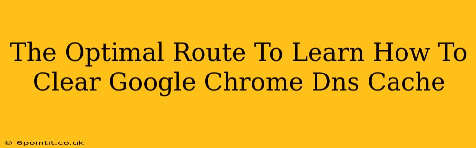 The Optimal Route To Learn How To Clear Google Chrome Dns Cache