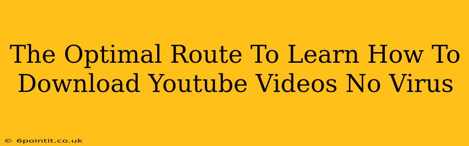 The Optimal Route To Learn How To Download Youtube Videos No Virus