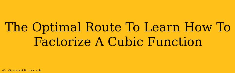 The Optimal Route To Learn How To Factorize A Cubic Function