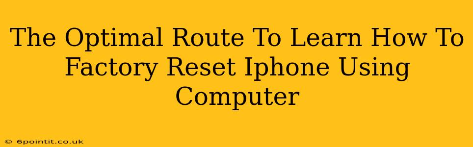 The Optimal Route To Learn How To Factory Reset Iphone Using Computer