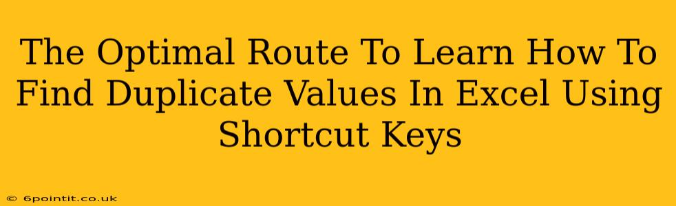 The Optimal Route To Learn How To Find Duplicate Values In Excel Using Shortcut Keys