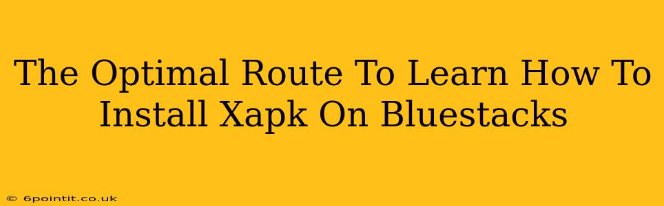 The Optimal Route To Learn How To Install Xapk On Bluestacks