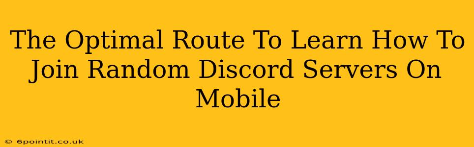 The Optimal Route To Learn How To Join Random Discord Servers On Mobile