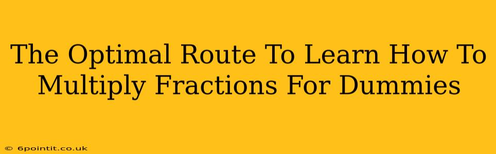 The Optimal Route To Learn How To Multiply Fractions For Dummies