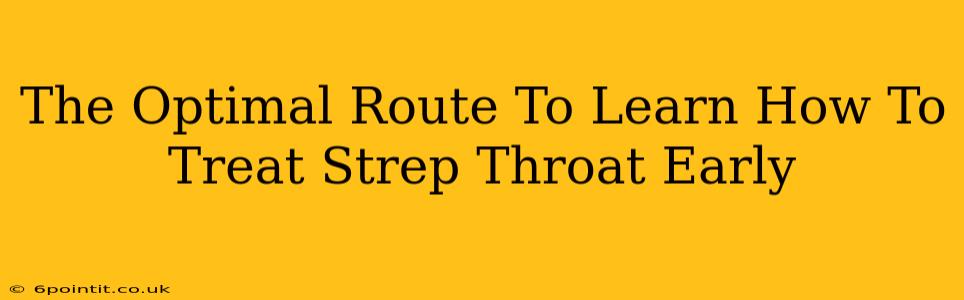 The Optimal Route To Learn How To Treat Strep Throat Early