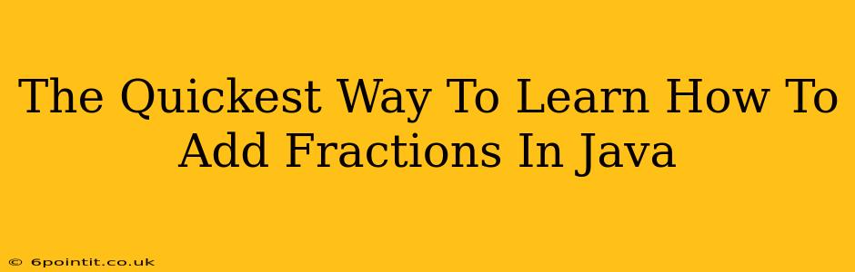 The Quickest Way To Learn How To Add Fractions In Java