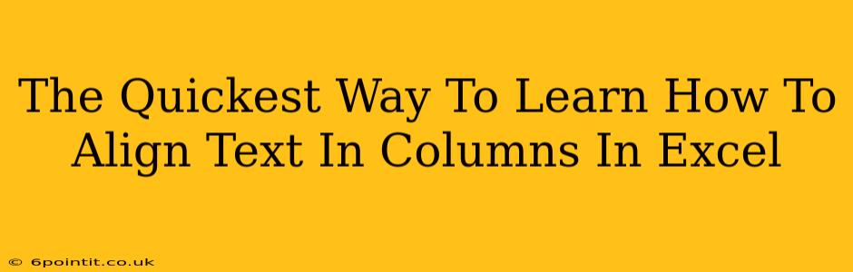 The Quickest Way To Learn How To Align Text In Columns In Excel