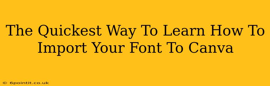 The Quickest Way To Learn How To Import Your Font To Canva