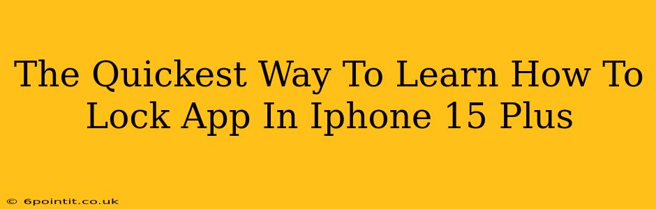 The Quickest Way To Learn How To Lock App In Iphone 15 Plus