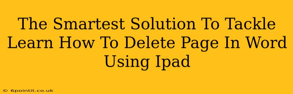 The Smartest Solution To Tackle Learn How To Delete Page In Word Using Ipad