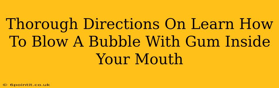 Thorough Directions On Learn How To Blow A Bubble With Gum Inside Your Mouth