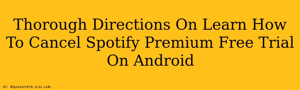 Thorough Directions On Learn How To Cancel Spotify Premium Free Trial On Android