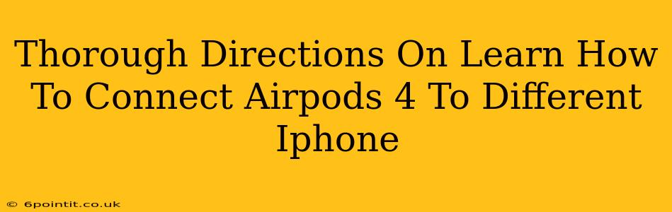 Thorough Directions On Learn How To Connect Airpods 4 To Different Iphone