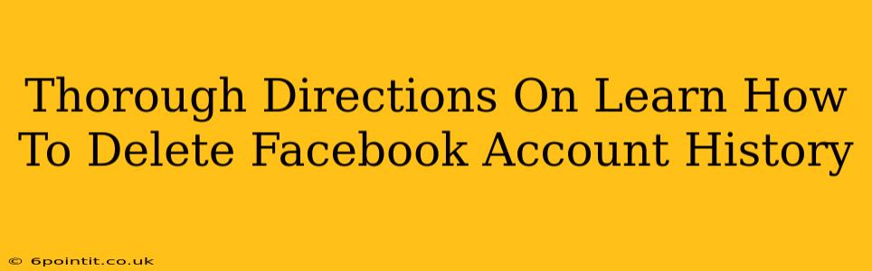 Thorough Directions On Learn How To Delete Facebook Account History