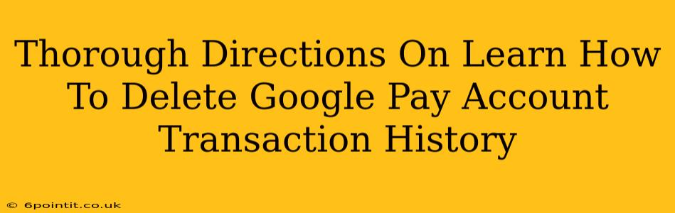 Thorough Directions On Learn How To Delete Google Pay Account Transaction History