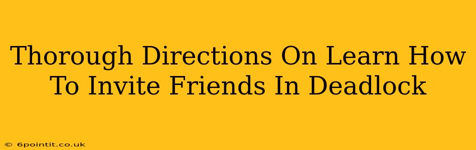 Thorough Directions On Learn How To Invite Friends In Deadlock