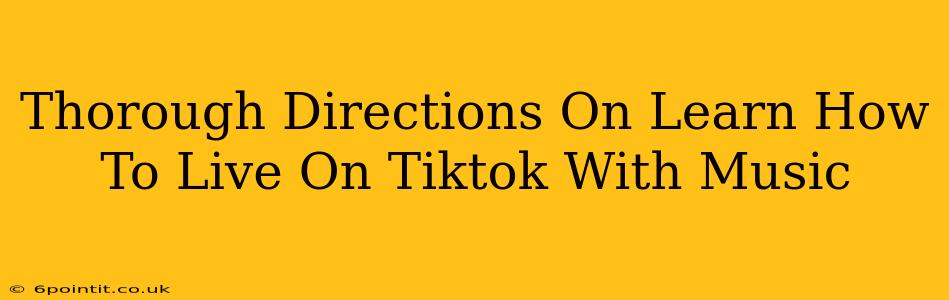 Thorough Directions On Learn How To Live On Tiktok With Music