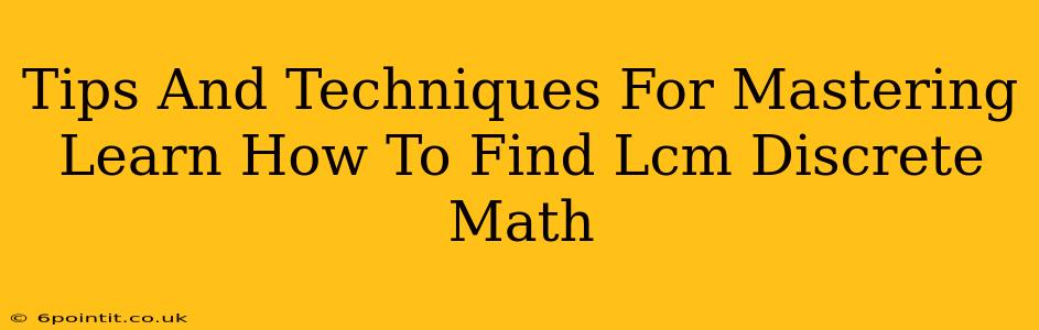 Tips And Techniques For Mastering Learn How To Find Lcm Discrete Math