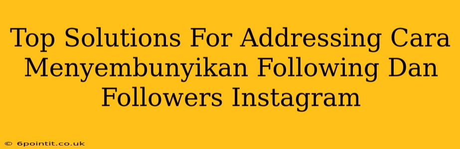 Top Solutions For Addressing Cara Menyembunyikan Following Dan Followers Instagram