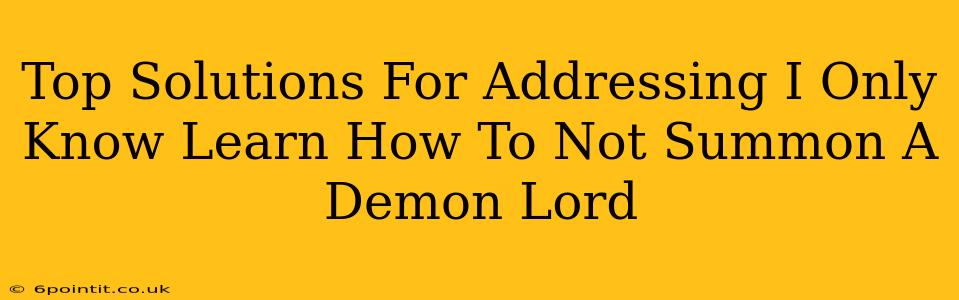 Top Solutions For Addressing I Only Know Learn How To Not Summon A Demon Lord