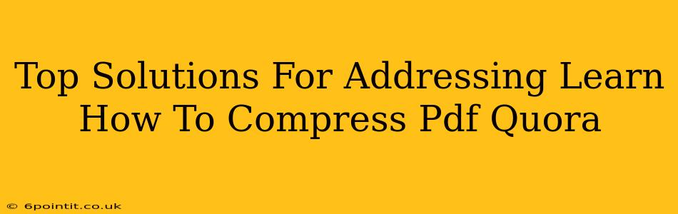 Top Solutions For Addressing Learn How To Compress Pdf Quora