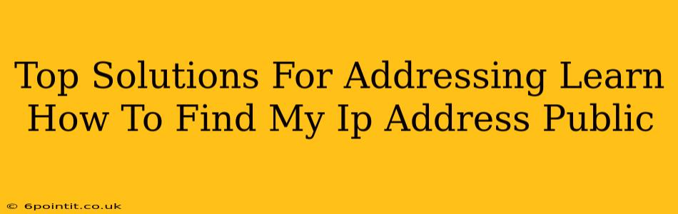 Top Solutions For Addressing Learn How To Find My Ip Address Public