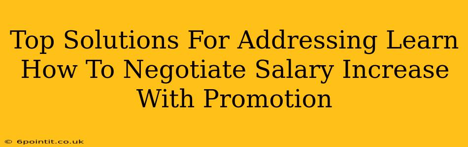 Top Solutions For Addressing Learn How To Negotiate Salary Increase With Promotion