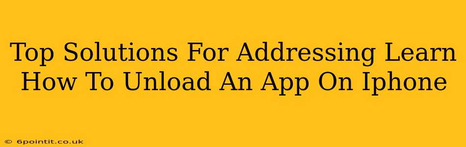 Top Solutions For Addressing Learn How To Unload An App On Iphone