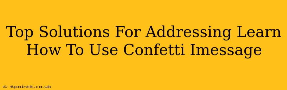 Top Solutions For Addressing Learn How To Use Confetti Imessage