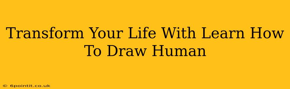 Transform Your Life With Learn How To Draw Human