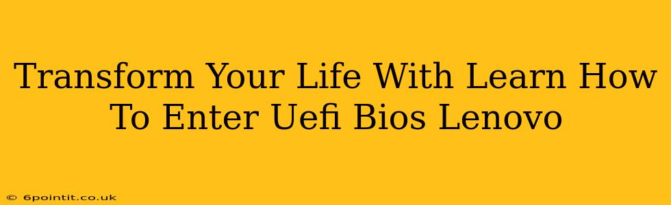 Transform Your Life With Learn How To Enter Uefi Bios Lenovo