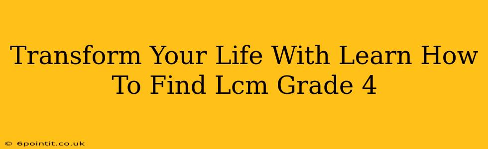 Transform Your Life With Learn How To Find Lcm Grade 4