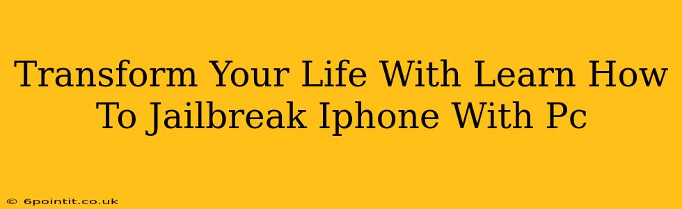 Transform Your Life With Learn How To Jailbreak Iphone With Pc